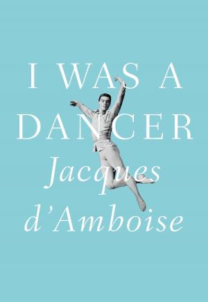 Cover of the book I Was a Dancer by Linda Spalding