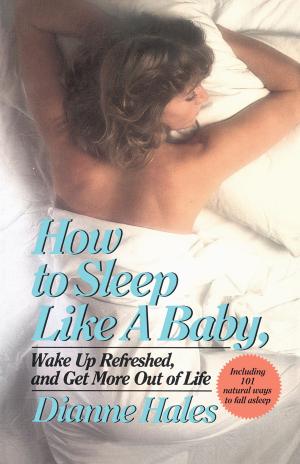bigCover of the book How to Sleep Like a Baby, Wake Up Refreshed, and Get More Out of Life by 