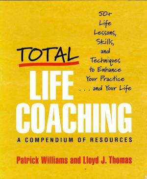 Book cover of Total Life Coaching: 50+ Life Lessons, Skills, and Techniques to Enhance Your Practice . . . and Your Life