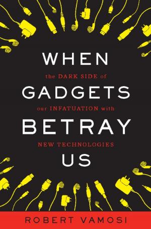 Cover of the book When Gadgets Betray Us by James Charles Roy