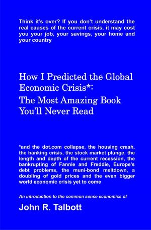 Book cover of How I Predicted the Global Economic Crisis*: The Most Amazing Book You’ll Never Read