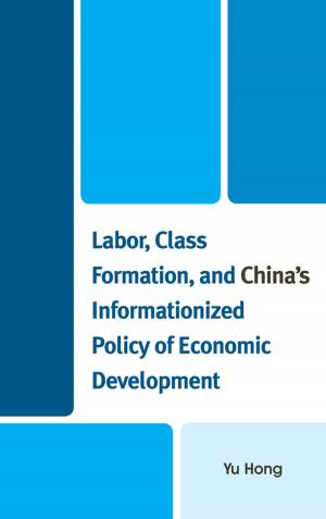 Cover of the book Labor, Class Formation, and China's Informationized Policy of Economic Development by Benjamin Rex LaPoe II, Victoria L. LaPoe