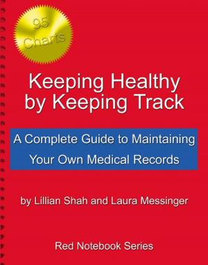 Cover of the book Keeping Healthy By Keeping Track: A Complete Guide to Maintaining Your Own Medical Records by David M.  Dannegger, Jr., 
