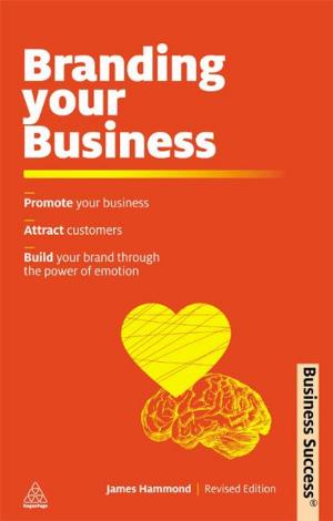 bigCover of the book Branding Your Business: Promote Your Business, Attract Customers and Build Your Brand Through the Power of Emotion by 