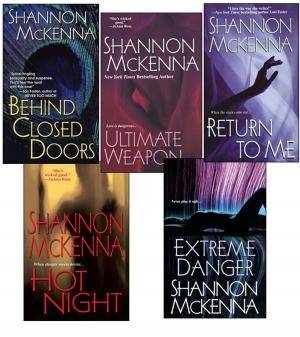 Cover of the book Shannon McKenna Bundle: Ultimate Weapon, Extreme Danger, Behind Closed Doors, Hot Night, & Return to Me by Adrienne deWolfe