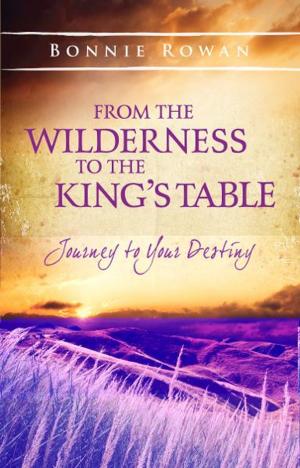 Cover of the book From the Wilderness to the King's Table: Journey to Your Destiny by Paul Manwaring, Bill Johnson