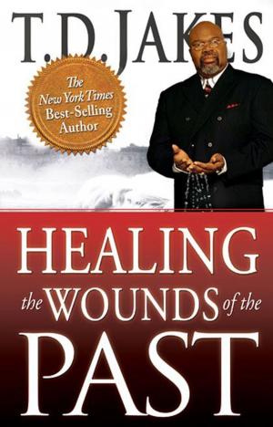 Cover of the book Healing the Wounds of the Past by James W. Goll, Michal Ann Goll