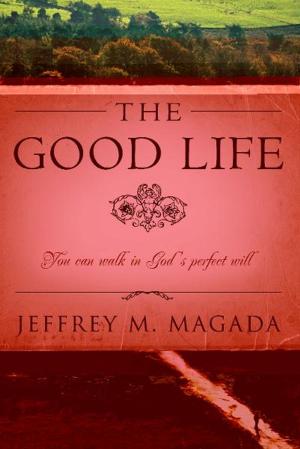 Cover of the book The Good Life: You Can Walk in God's Perfect Will by Jordan Rubin, Josh Axe, Deborah Williams