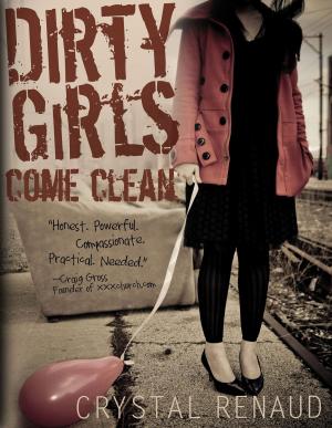 Cover of the book Dirty Girls Come Clean by Dannah Gresh, Chizuruoke Anderson