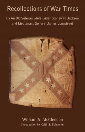 Cover of the book Recollections of War Times by Neal G. Lineback, Alan Knight, Linda Derry, Eugene M. Wilson, John E. Worth, Ned Jenkins, George E. Lankford, Robbie Ethridge, Neil G. Lineback, Lawrence A. Clayton, Amanda L. Regnier, Michael D. Murphy, Gregory A. Waselkov, Douglas E. Jones, Craig T. Sheldon Jr, Kathryn H. Braund