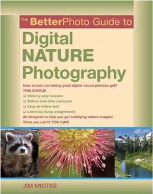 Cover of the book The BetterPhoto Guide to Digital Nature Photography by Sam Jost