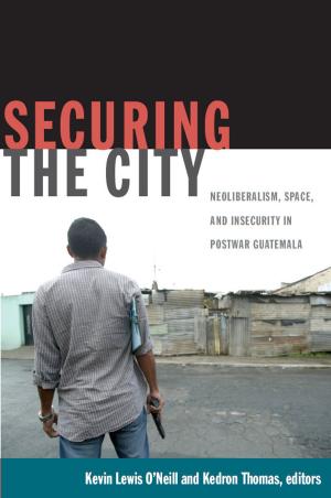 Cover of the book Securing the City by Marcela Ríos Tobar, Jutta Marx, Jutta Borner, Mariana Caminotti