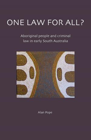 Cover of the book One Law for All?: Aboriginal People and Criminal Law in Early South Australia by Richard Broome, Corinne Manning