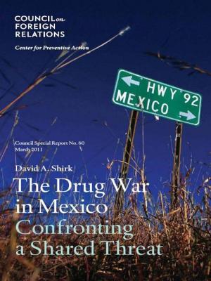Cover of the book The Drug War in Mexico: Confronting a Shared Threat by Stewart M. Patrick