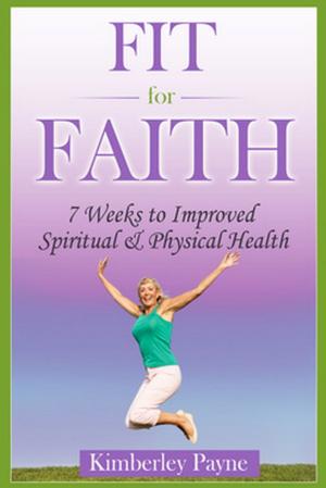 Cover of Fit for Faith: 7 weeks to improved spiritual and physical health
