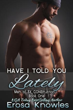 Cover of the book Have I told You Lately by Erosa Knowles