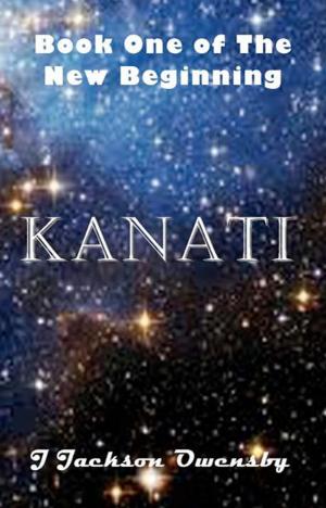 Cover of the book Kanati: Book One of the New Beginning by Jennifer Anne Davis