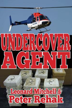 Cover of the book Undercover Agent; How One Honest Man Took on the Drug Mob...And Then the Mounties by Lita-Rose Betcherman