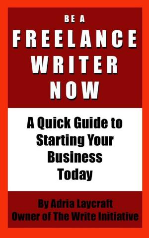 Cover of the book Be a Freelance Writer Now: A Quick Guide to Starting Your Business Today by Rob Fitzpatrick