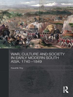 Cover of the book War, Culture and Society in Early Modern South Asia, 1740-1849 by Nigel Parsons