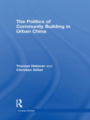 Cover of the book The Politics of Community Building in Urban China by Francis A. Yates