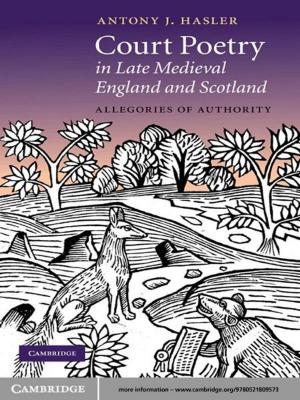 Cover of the book Court Poetry in Late Medieval England and Scotland by John H. J. Wokke, Pieter A. van Doorn, Jessica E. Hoogendijk, Marianne de Visser