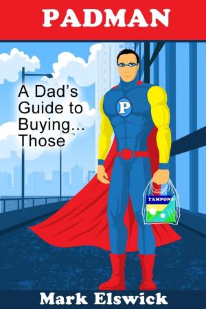 Book cover of Padman: A Dad's Guide to Buying . . . Those