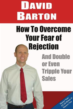 bigCover of the book How to Overcome Your Fear of Rejection and Double or Triple Your Sales by 