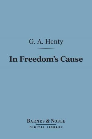 Cover of the book In Freedom's Cause (Barnes & Noble Digital Library) by Thomas  Wentworth Higginson