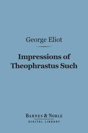 Cover of the book Impressions of Theophrastus Such (Barnes & Noble Digital Library) by Francis Field Wilson