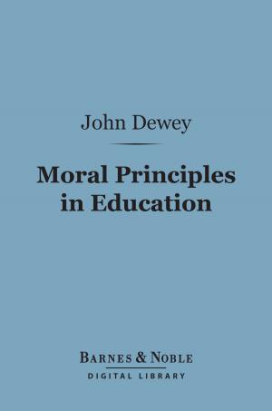 Book cover of Moral Principles in Education (Barnes & Noble Digital Library)