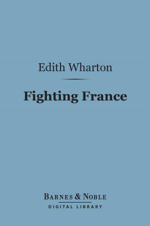 Cover of the book Fighting France: From Dunkerque to Belfort (Barnes & Noble Digital Library) by Edith Wharton