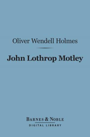 Book cover of John Lothrop Motley (Barnes & Noble Digital Library)