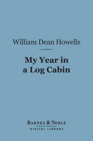 Cover of the book My Year in a Log Cabin (Barnes & Noble Digital Library) by George Arthur (Sir)