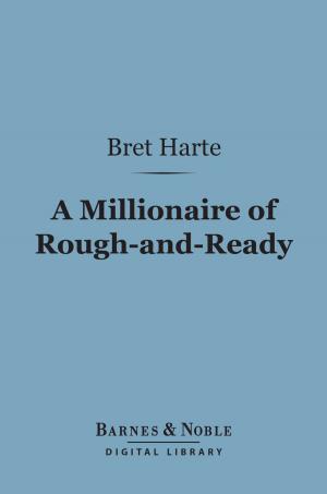 Cover of the book A Millionaire of Rough-and-Ready (Barnes & Noble Digital Library) by Washington Irving