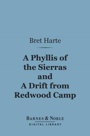 Cover of the book A Phyllis of the Sierras and a Drift From Redwood (Barnes & Noble Digital Library) by A. Egmont Hake