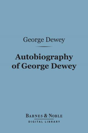 Cover of the book Autobiography of George Dewey, Admiral of the Navy (Barnes & Noble Digital Library) by G. A. Henty