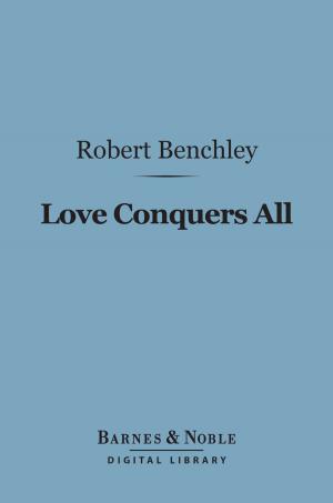 Cover of the book Love Conquers All (Barnes & Noble Digital Library) by Jerome K. Jerome