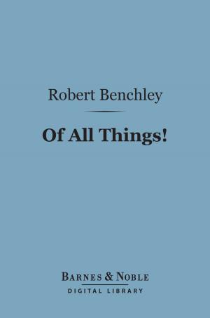 Cover of the book Of All Things! (Barnes & Noble Digital Library) by Henry Mills Alden