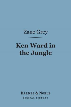 Cover of the book Ken Ward in the Jungle (Barnes & Noble Digital Library) by W. L. Courtney