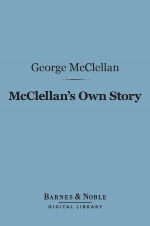 Cover of the book McClellan's Own Story: the War for the Union (Barnes & Noble Digital Library) by Richard Garnett, G. K. Chesterton