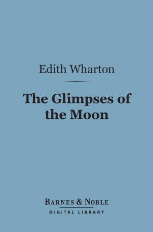 Cover of the book The Glimpses of the Moon (Barnes & Noble Digital Library) by Edith Wharton