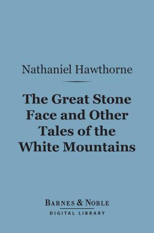 Cover of the book The Great Stone Face and Other Tales of the White Mountains (Barnes & Noble Digital Library) by George Saintsbury