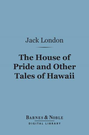 Cover of the book The House of Pride and Other Tales of Hawaii (Barnes & Noble Digital Library) by Upton Sinclair