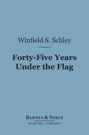 Cover of the book Forty-Five Years Under the Flag (Barnes & Noble Digital Library) by William Makepeace Thackeray