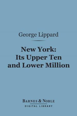 Cover of the book New York: Its Upper Ten and Lower Million (Barnes & Noble Digital Library) by Harriet Beecher Stowe