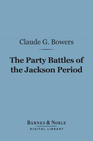 Book cover of The Party Battles of the Jackson Period (Barnes & Noble Digital Library)