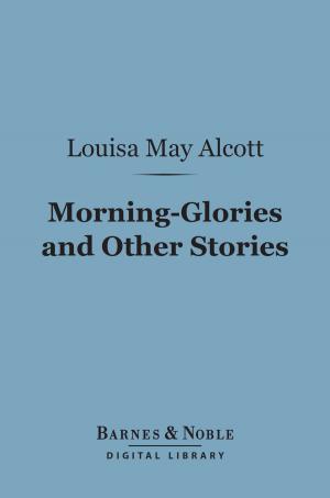 Cover of the book Morning-Glories and Other Stories (Barnes & Noble Digital Library) by Edna St. Vincent Millay