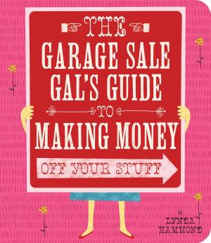 Cover of the book Garage Sale Gal's Guide to Making Money by Ray Villafane