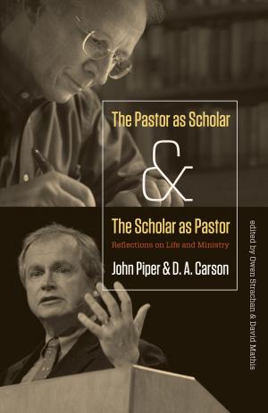 Cover of the book The Pastor as Scholar and the Scholar as Pastor by Tim Chester, Steve Timmis